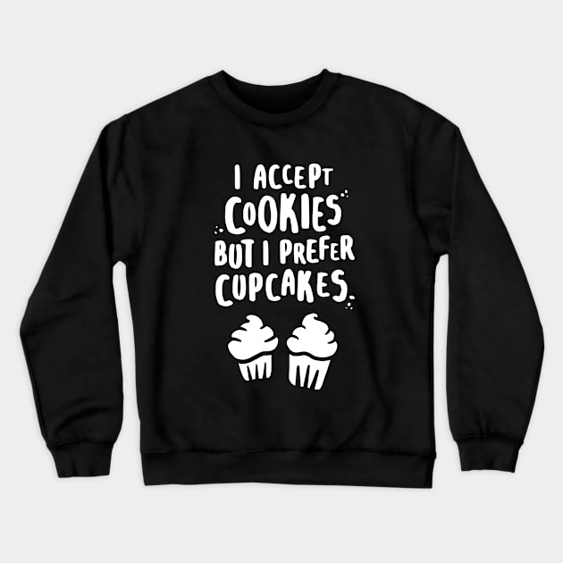 I Accept Cookies But I Prefer Cupcakes - W Crewneck Sweatshirt by lemontee